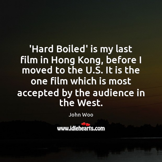 ‘Hard Boiled’ is my last film in Hong Kong, before I moved John Woo Picture Quote