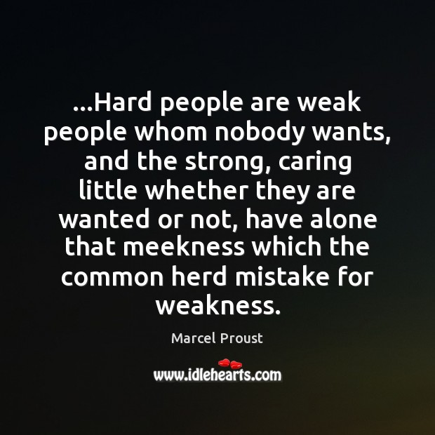 …Hard people are weak people whom nobody wants, and the strong, caring Image