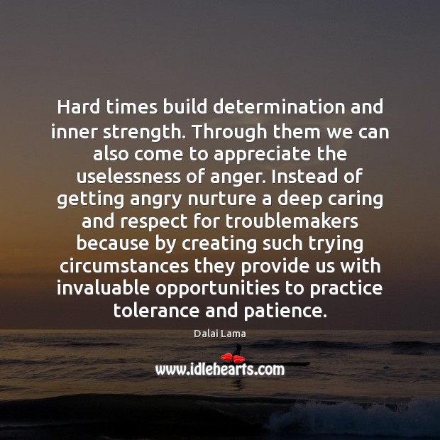 Hard times build determination and inner strength. Through them we can also Image