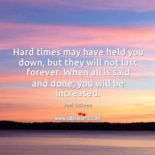 Hard times may have held you down, but they will not last Joel Osteen Picture Quote