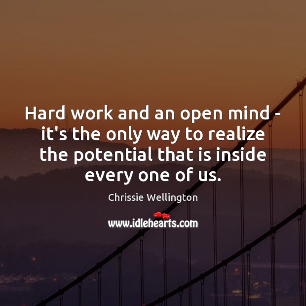 Hard work and an open mind – it’s the only way to Chrissie Wellington Picture Quote