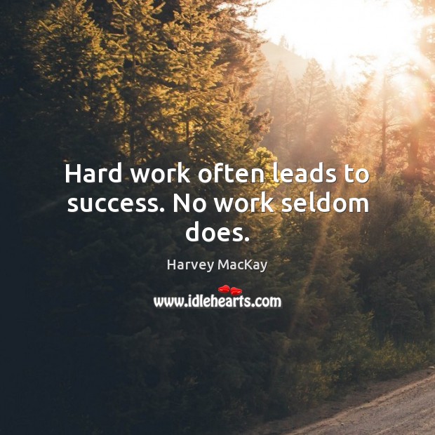 Hard work often leads to success. No work seldom does. Image