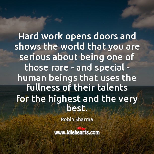 Hard work opens doors and shows the world that you are serious Robin Sharma Picture Quote