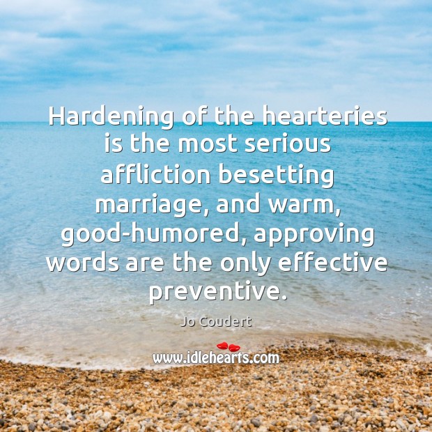 Hardening of the hearteries is the most serious affliction besetting marriage, and Jo Coudert Picture Quote