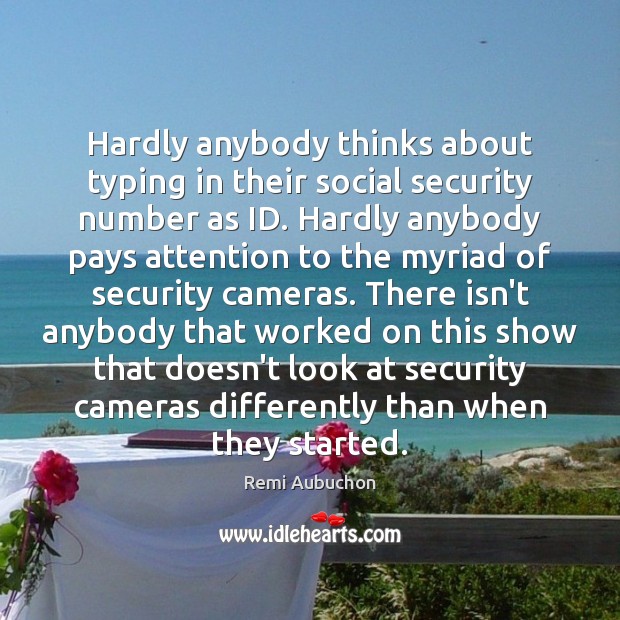 Hardly anybody thinks about typing in their social security number as ID. Remi Aubuchon Picture Quote