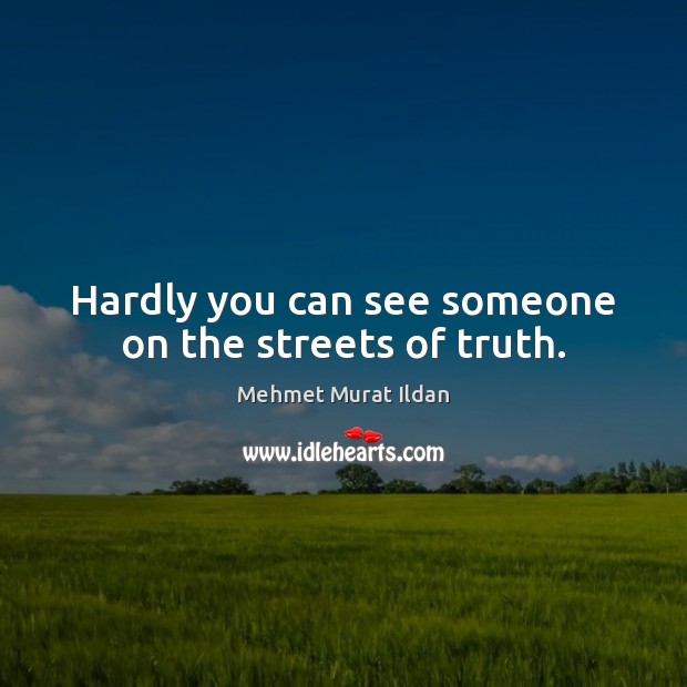 Hardly you can see someone on the streets of truth. Image
