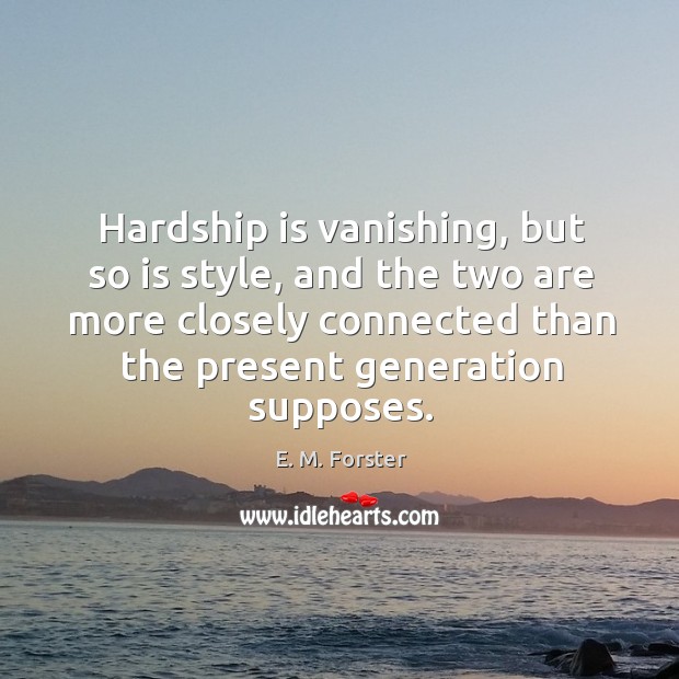 Hardship is vanishing, but so is style, and the two are more Image