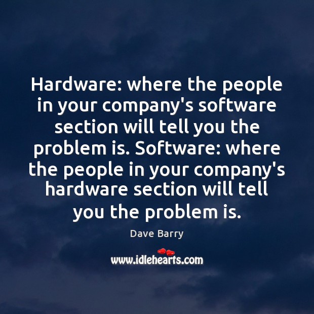 Hardware: where the people in your company’s software section will tell you Image