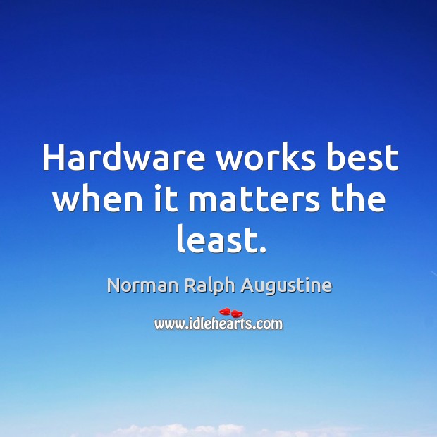 Hardware works best when it matters the least. Image