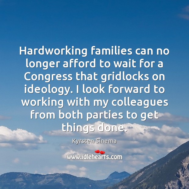 Hardworking families can no longer afford to wait for a Congress that Kyrsten Sinema Picture Quote