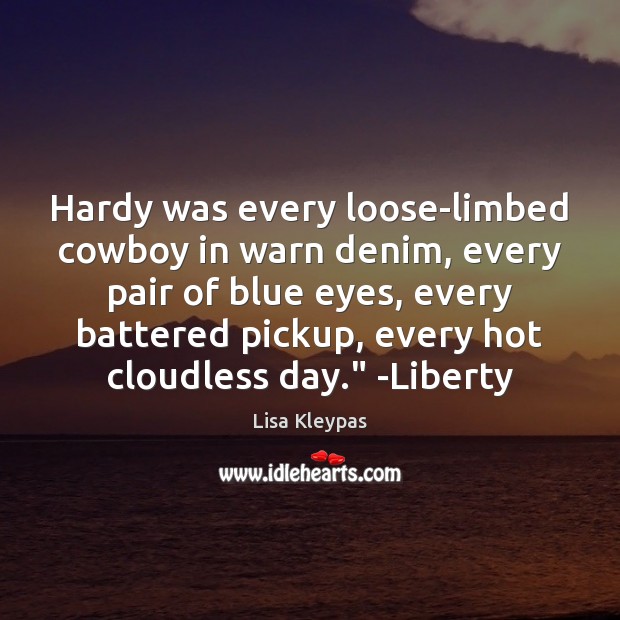 Hardy was every loose-limbed cowboy in warn denim, every pair of blue Lisa Kleypas Picture Quote