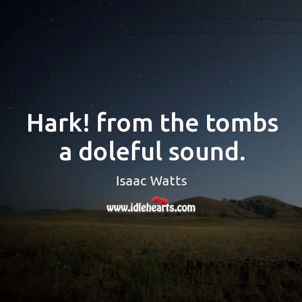 Hark! from the tombs a doleful sound. Image