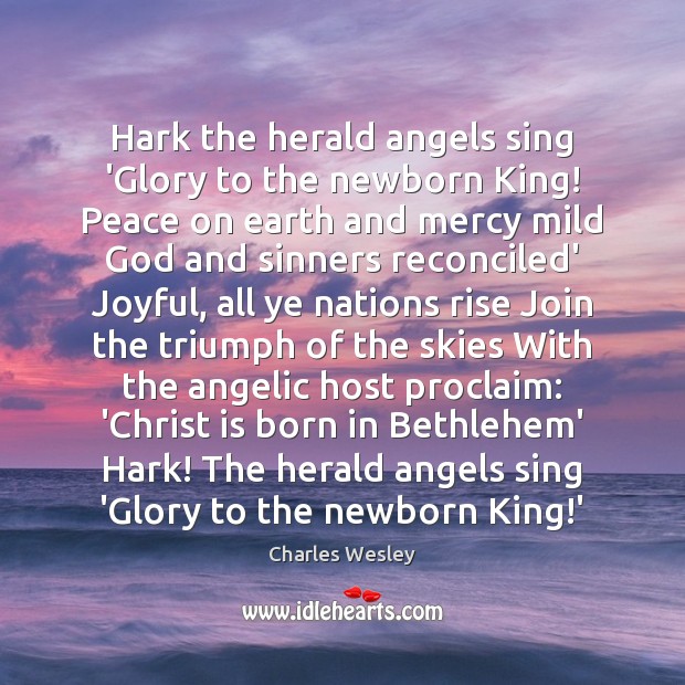 Hark the herald angels sing ‘Glory to the newborn King! Peace on Charles Wesley Picture Quote