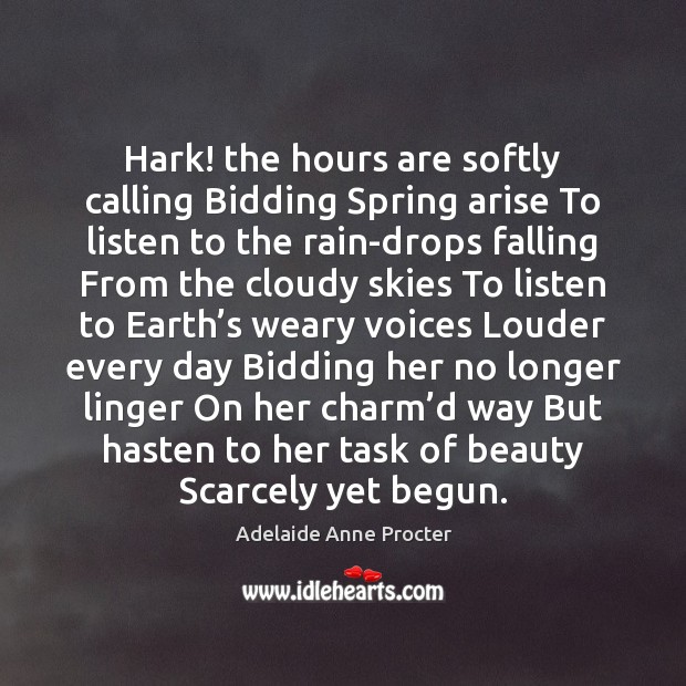 Hark! the hours are softly calling Bidding Spring arise To listen to Adelaide Anne Procter Picture Quote