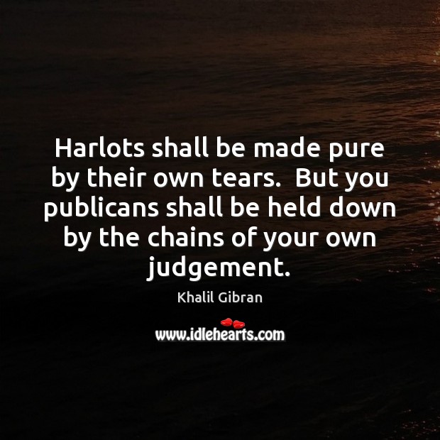 Harlots shall be made pure by their own tears.  But you publicans Image