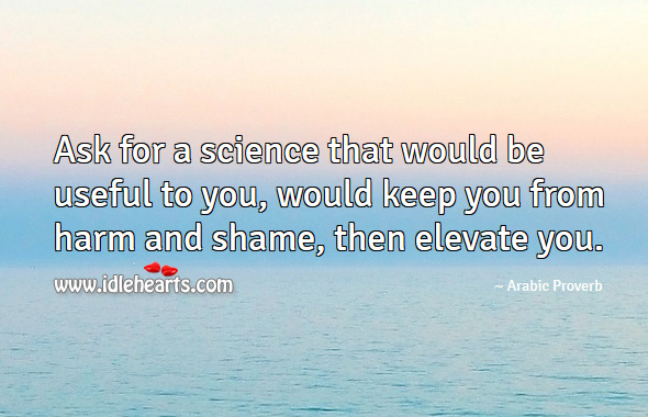 Ask for a science that would be useful to you, would keep you from harm and shame, then elevate you. Image