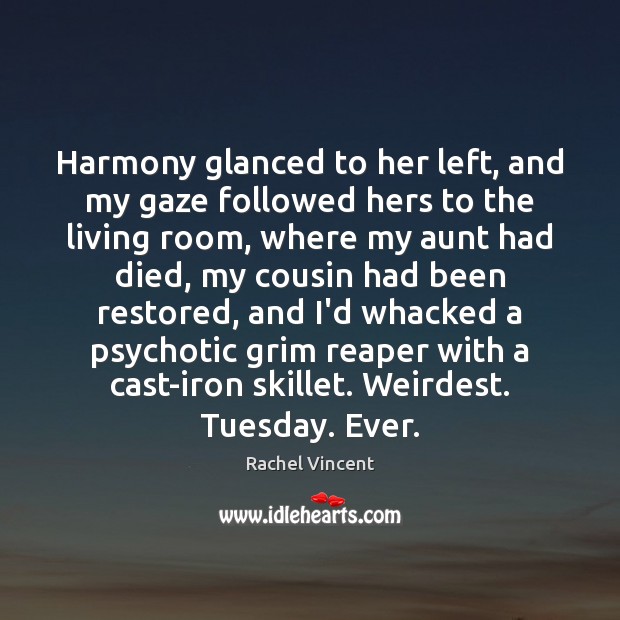 Harmony glanced to her left, and my gaze followed hers to the Rachel Vincent Picture Quote