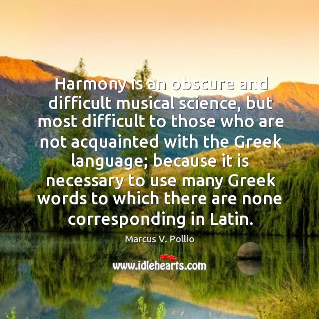 Harmony is an obscure and difficult musical science Image