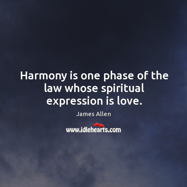 Harmony is one phase of the law whose spiritual expression is love. Image