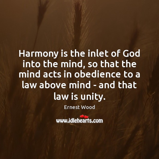 Harmony is the inlet of God into the mind, so that the Ernest Wood Picture Quote