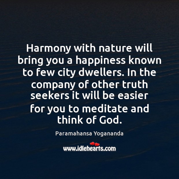 Harmony with nature will bring you a happiness known to few city Paramahansa Yogananda Picture Quote