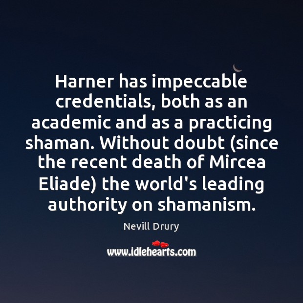 Harner has impeccable credentials, both as an academic and as a practicing Nevill Drury Picture Quote