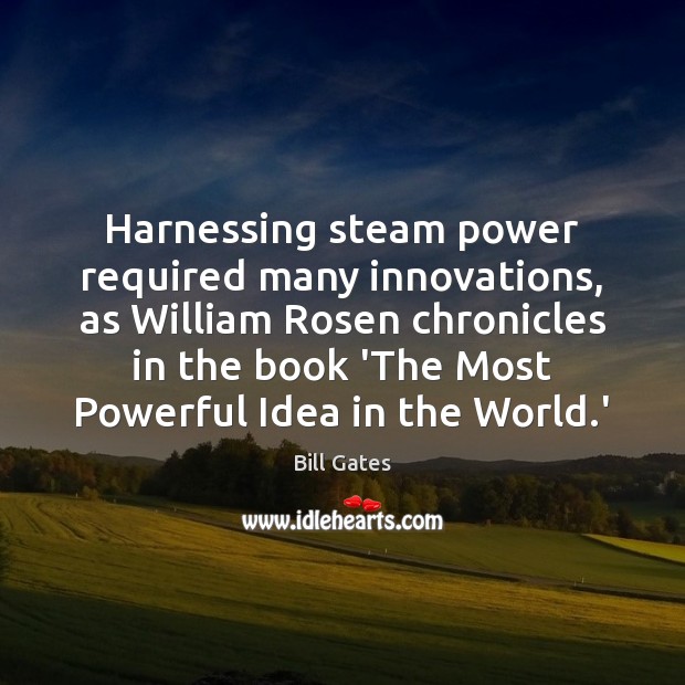 Harnessing steam power required many innovations, as William Rosen chronicles in the Image