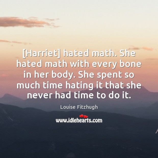 [Harriet] hated math. She hated math with every bone in her body. Image