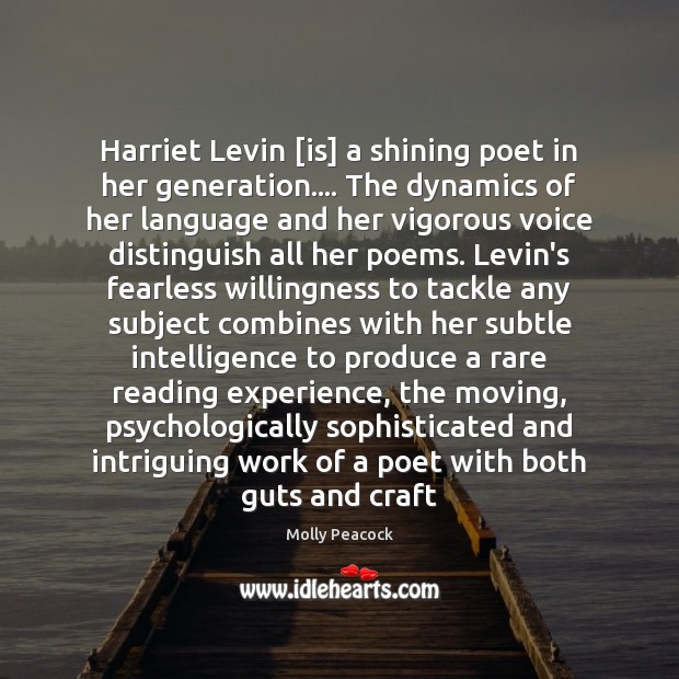 Harriet Levin [is] a shining poet in her generation…. The dynamics of Image