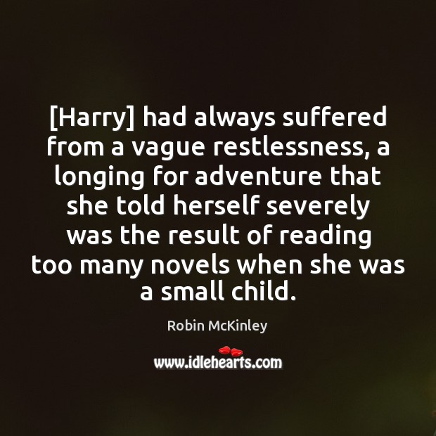 [Harry] had always suffered from a vague restlessness, a longing for adventure Robin McKinley Picture Quote