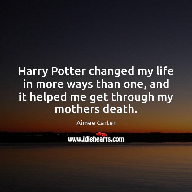 Harry Potter changed my life in more ways than one, and it Aimee Carter Picture Quote