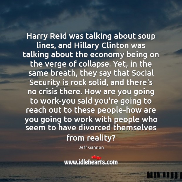 Harry Reid was talking about soup lines, and Hillary Clinton was talking Image