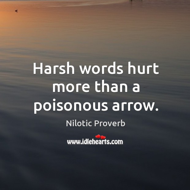Harsh words hurt more than a poisonous arrow. Nilotic Proverbs Image