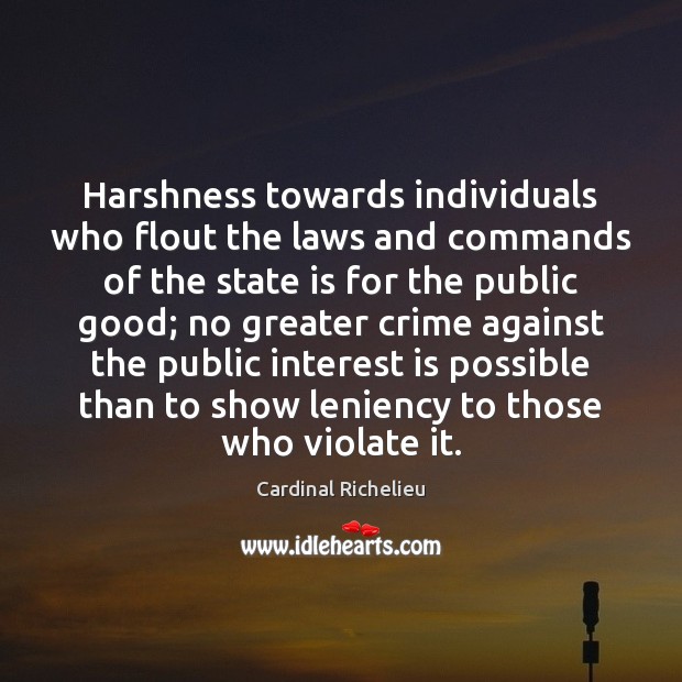 Harshness towards individuals who flout the laws and commands of the state Cardinal Richelieu Picture Quote