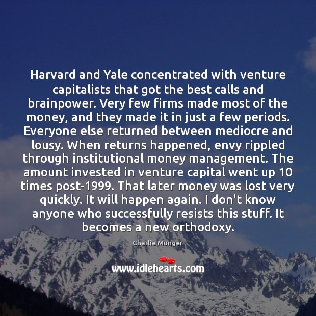 Harvard and Yale concentrated with venture capitalists that got the best calls Charlie Munger Picture Quote