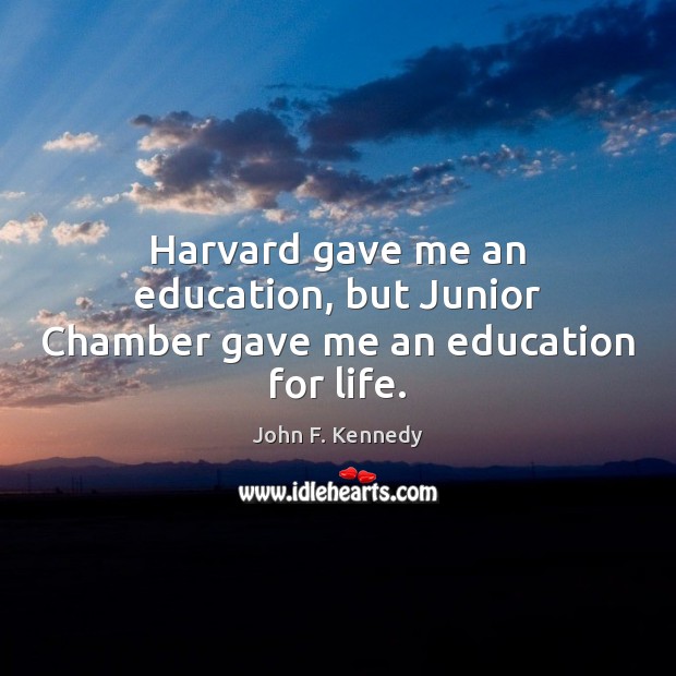 Harvard gave me an education, but Junior Chamber gave me an education for life. Image