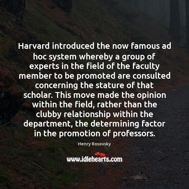 Harvard introduced the now famous ad hoc system whereby a group of Henry Rosovsky Picture Quote