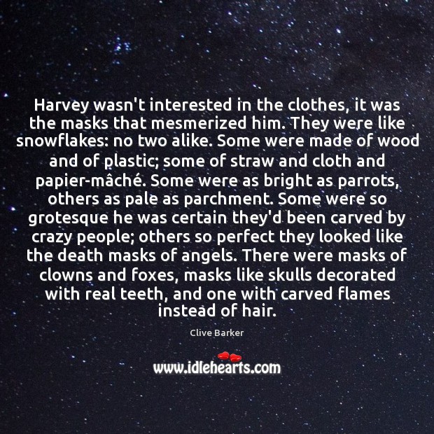 Harvey wasn’t interested in the clothes, it was the masks that mesmerized Clive Barker Picture Quote