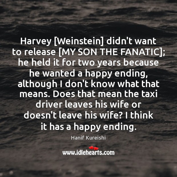 Harvey [Weinstein] didn’t want to release [MY SON THE FANATIC]; he held Image