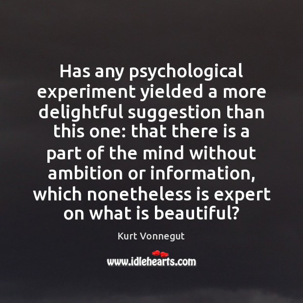 Has any psychological experiment yielded a more delightful suggestion than this one: Kurt Vonnegut Picture Quote