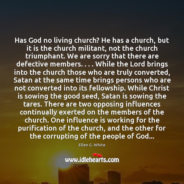 Has God no living church? He has a church, but it is Ellen G. White Picture Quote