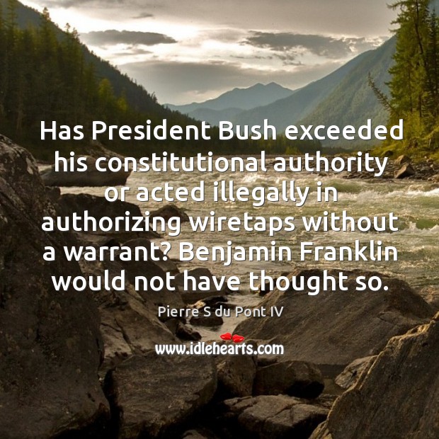 Has president bush exceeded his constitutional authority or acted illegally in authorizing Image