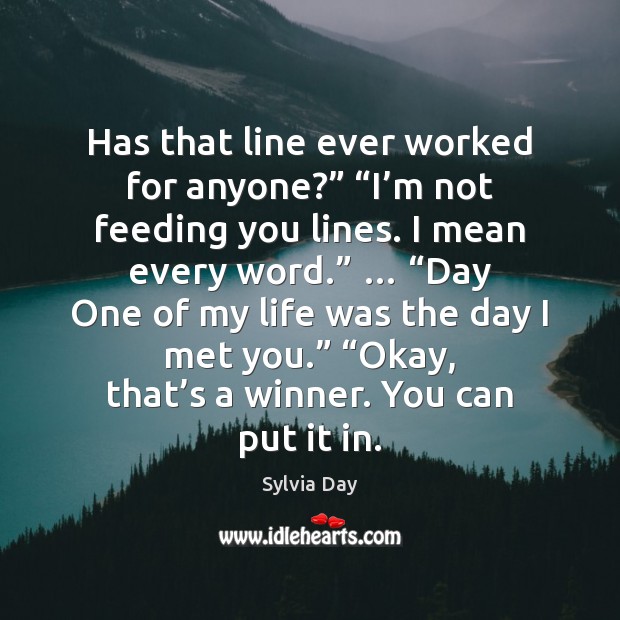 Has that line ever worked for anyone?” “I’m not feeding you Sylvia Day Picture Quote
