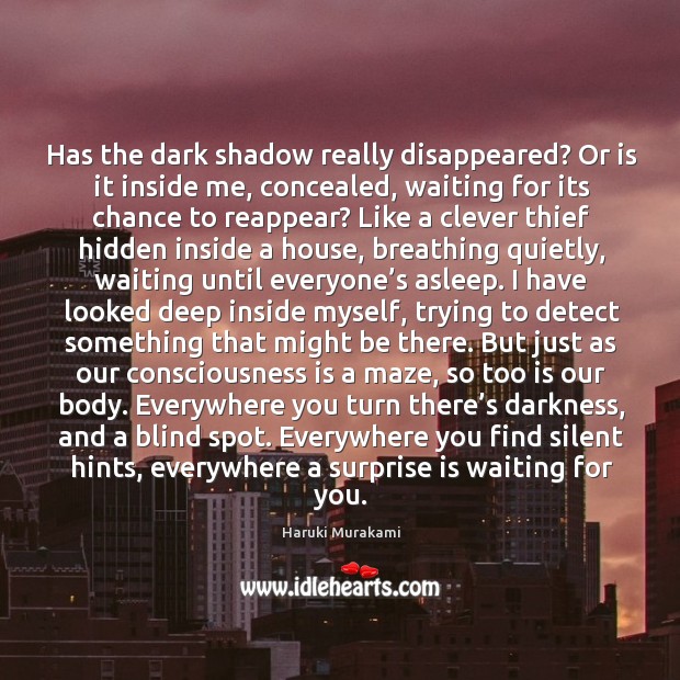 Has the dark shadow really disappeared? Or is it inside me, concealed, Clever Quotes Image