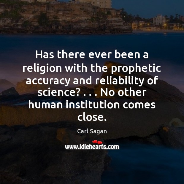 Has there ever been a religion with the prophetic accuracy and reliability Carl Sagan Picture Quote