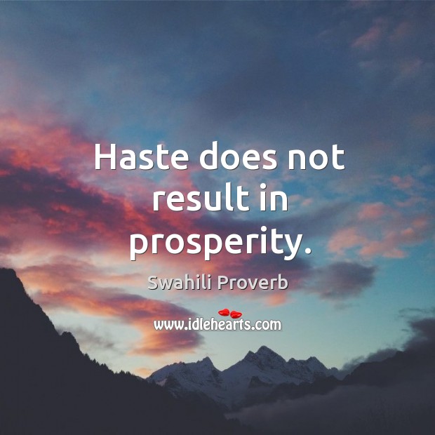 Haste does not result in prosperity. Image