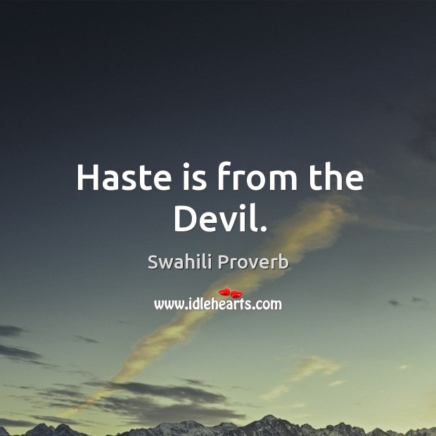 Haste is from the devil. Swahili Proverbs Image