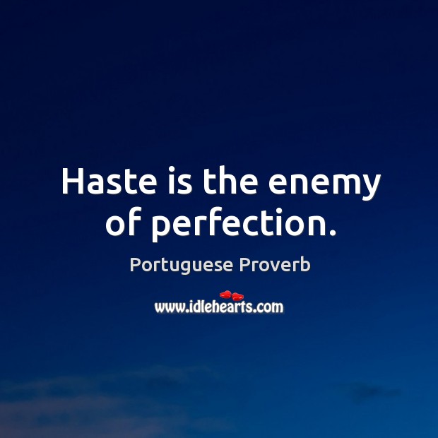 Haste is the enemy of perfection. Portuguese Proverbs Image