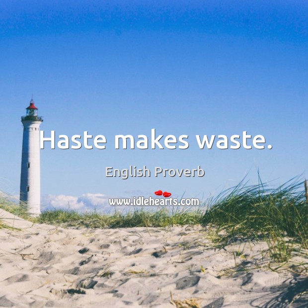 Haste makes waste. Image