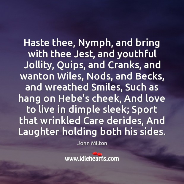 Haste thee, Nymph, and bring with thee Jest, and youthful Jollity, Quips, John Milton Picture Quote